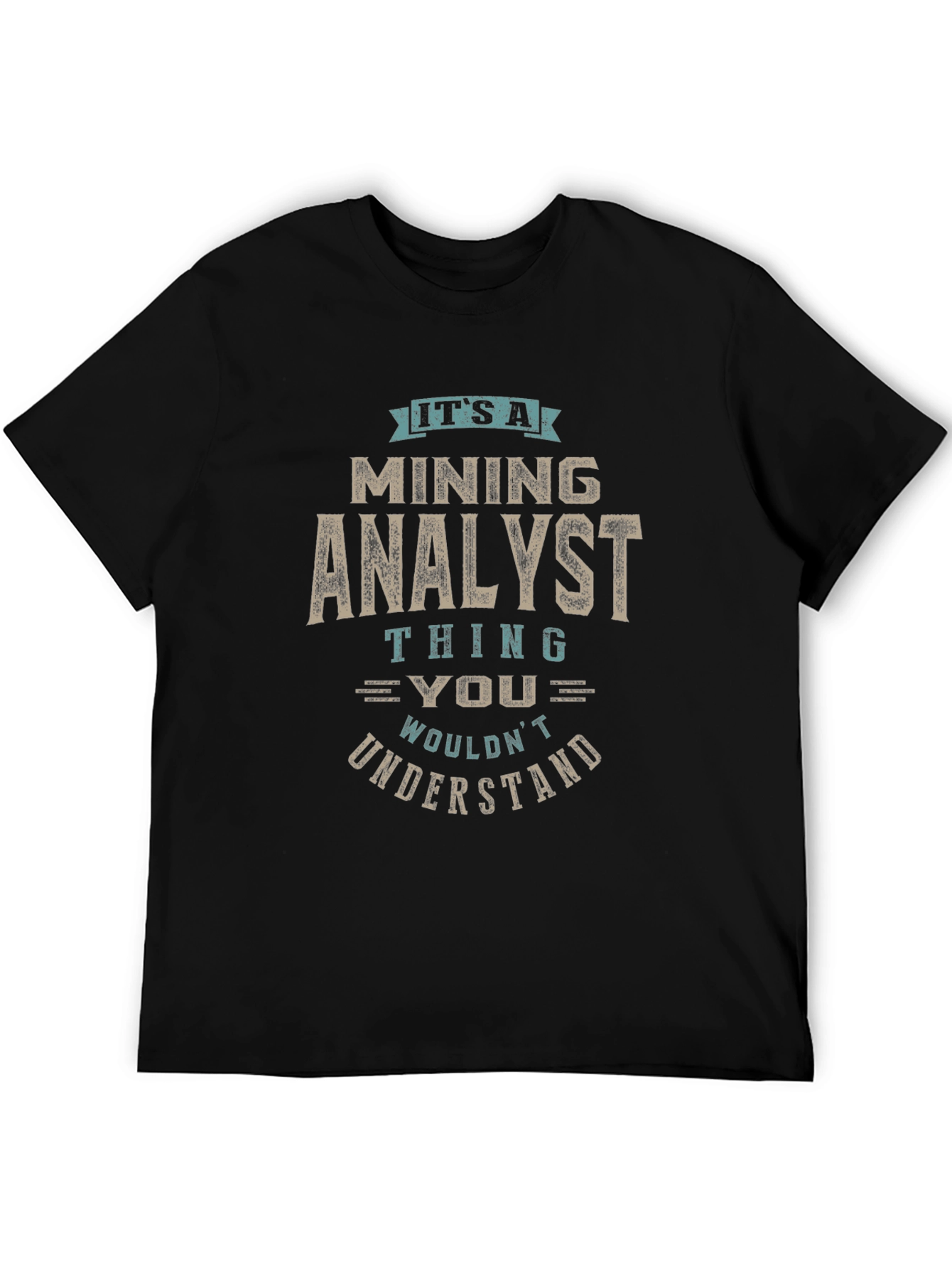 Mining Analyst T-Shirt - You Wouldnt Understand