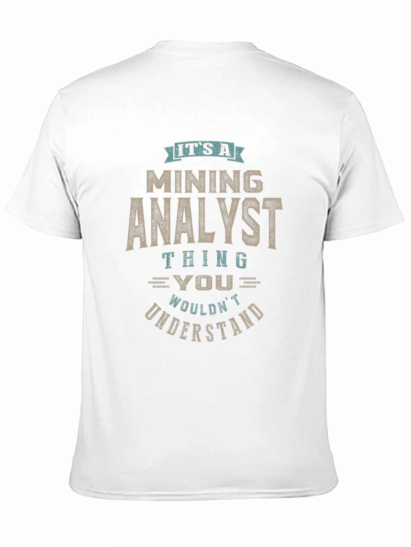 Mining Analyst T-Shirt - You Wouldnt Understand