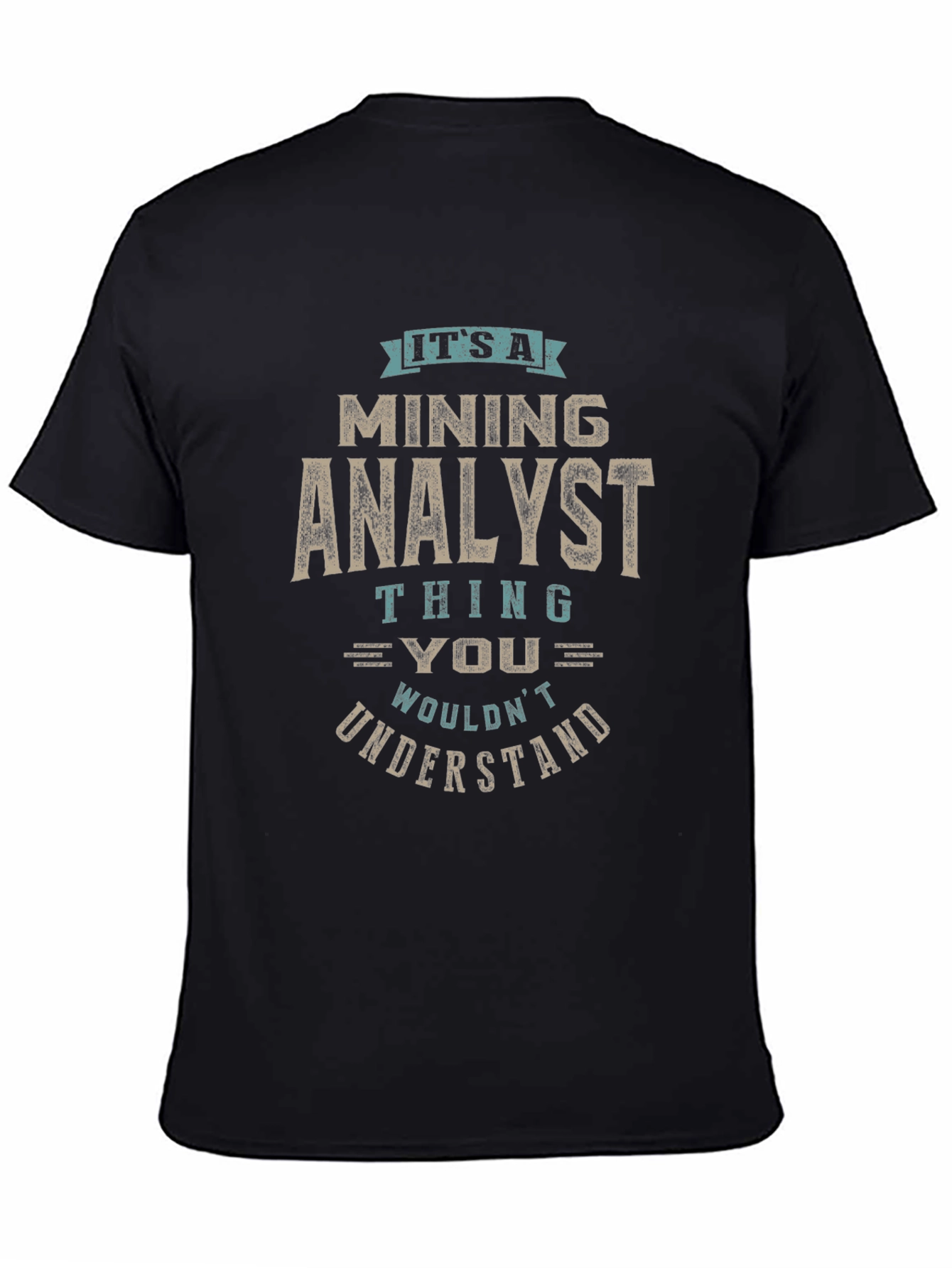 Mining Analyst T-Shirt - You Wouldnt Understand