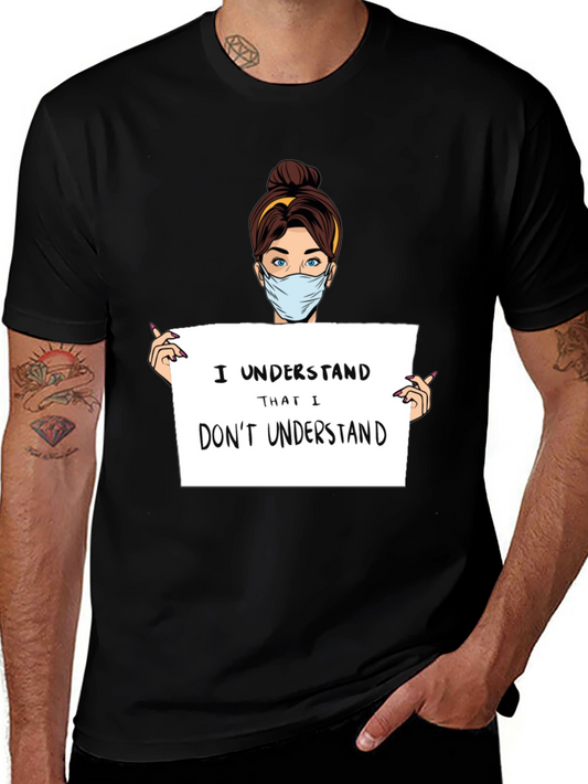 I Understand T-Shirt - Humorous Graphic Tee