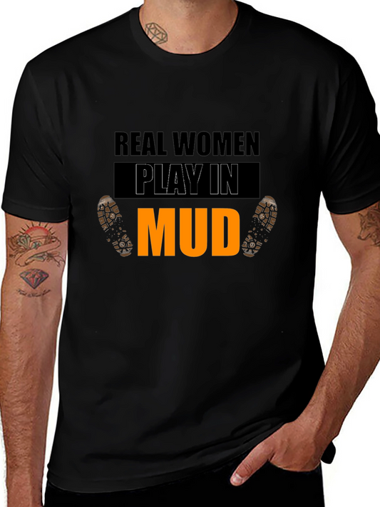 Real Women Play In Mud Graphic Tee
