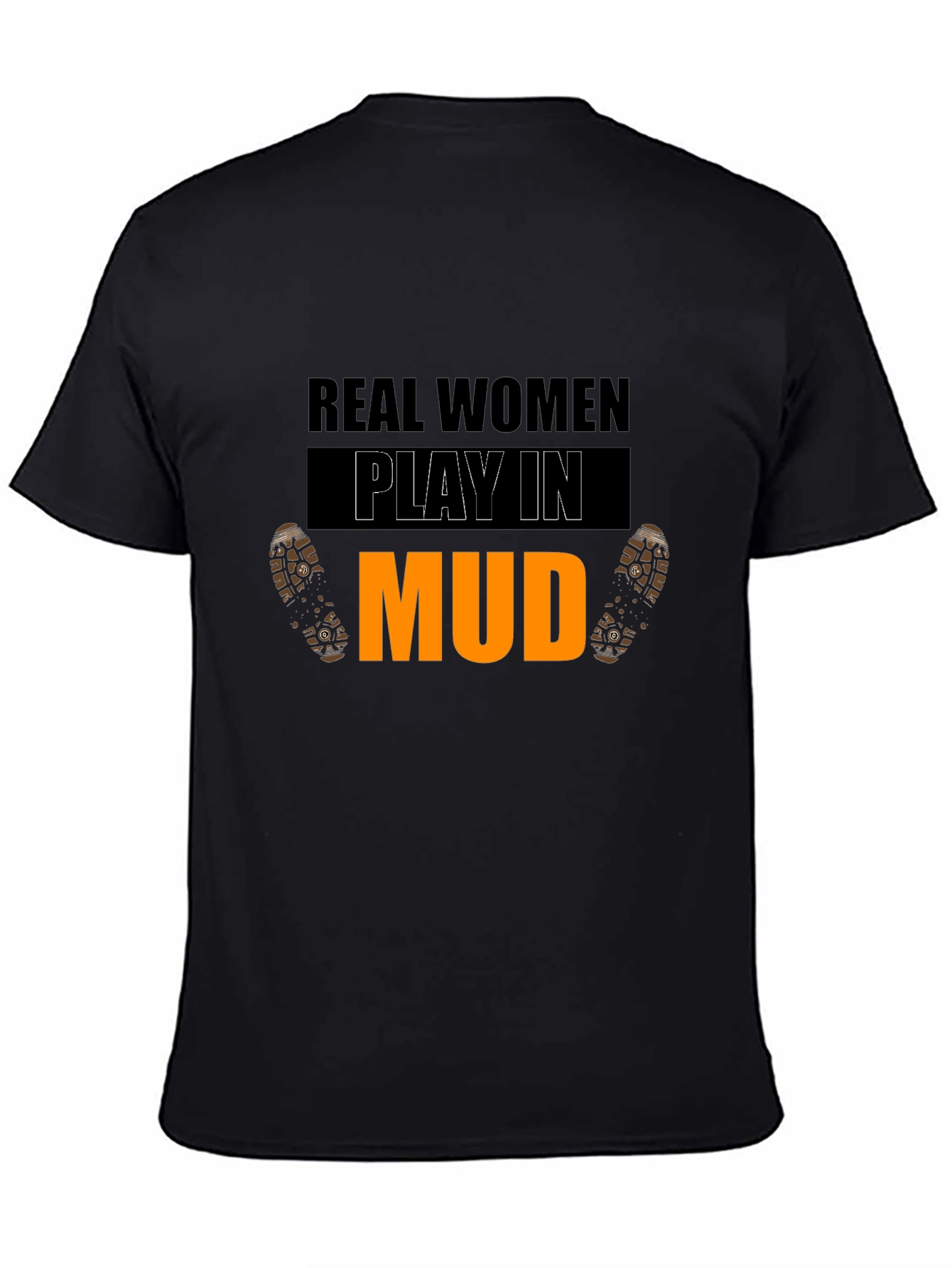Real Women Play In Mud Graphic Tee