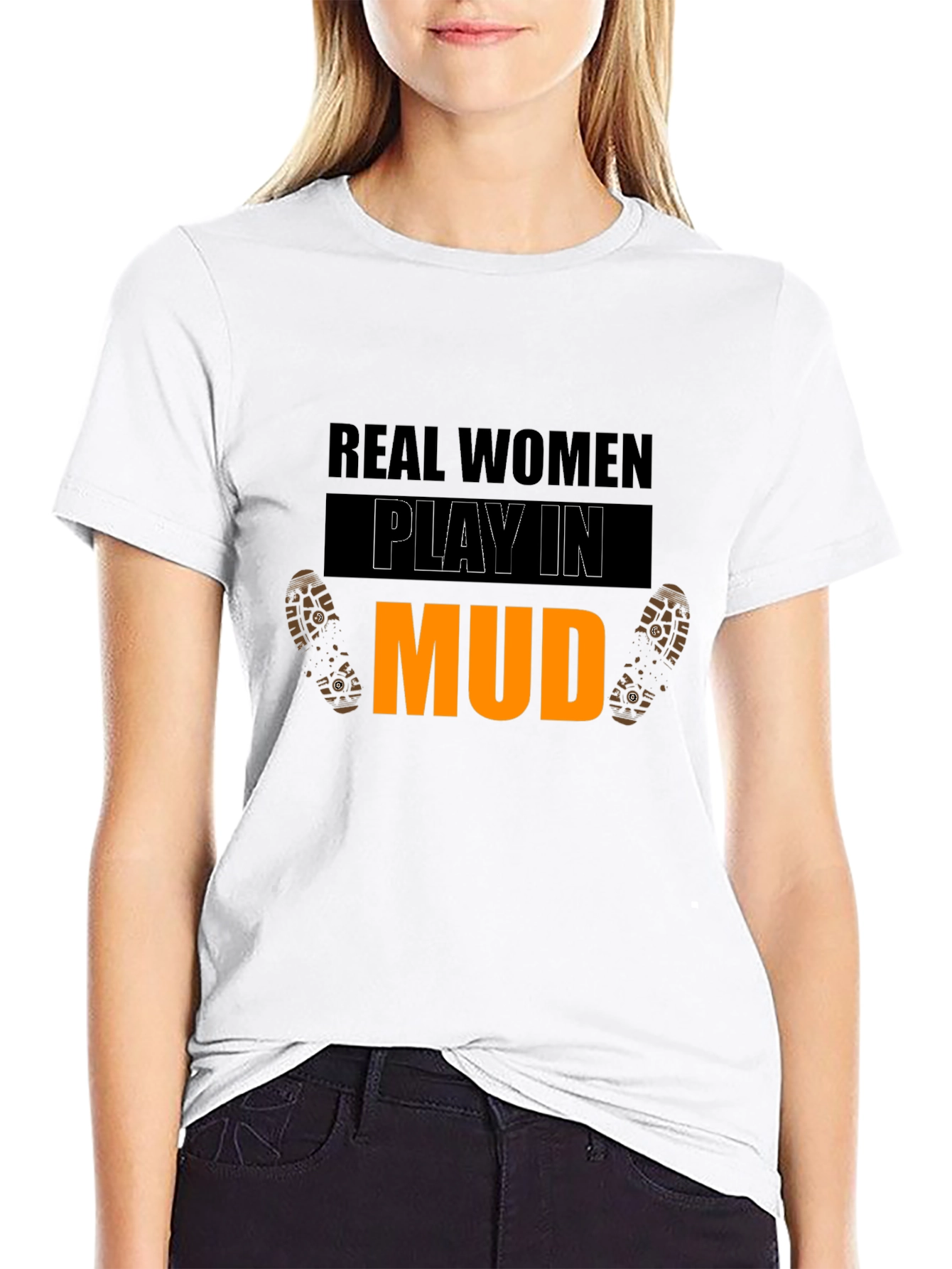 Real Women Play In Mud Graphic Tee