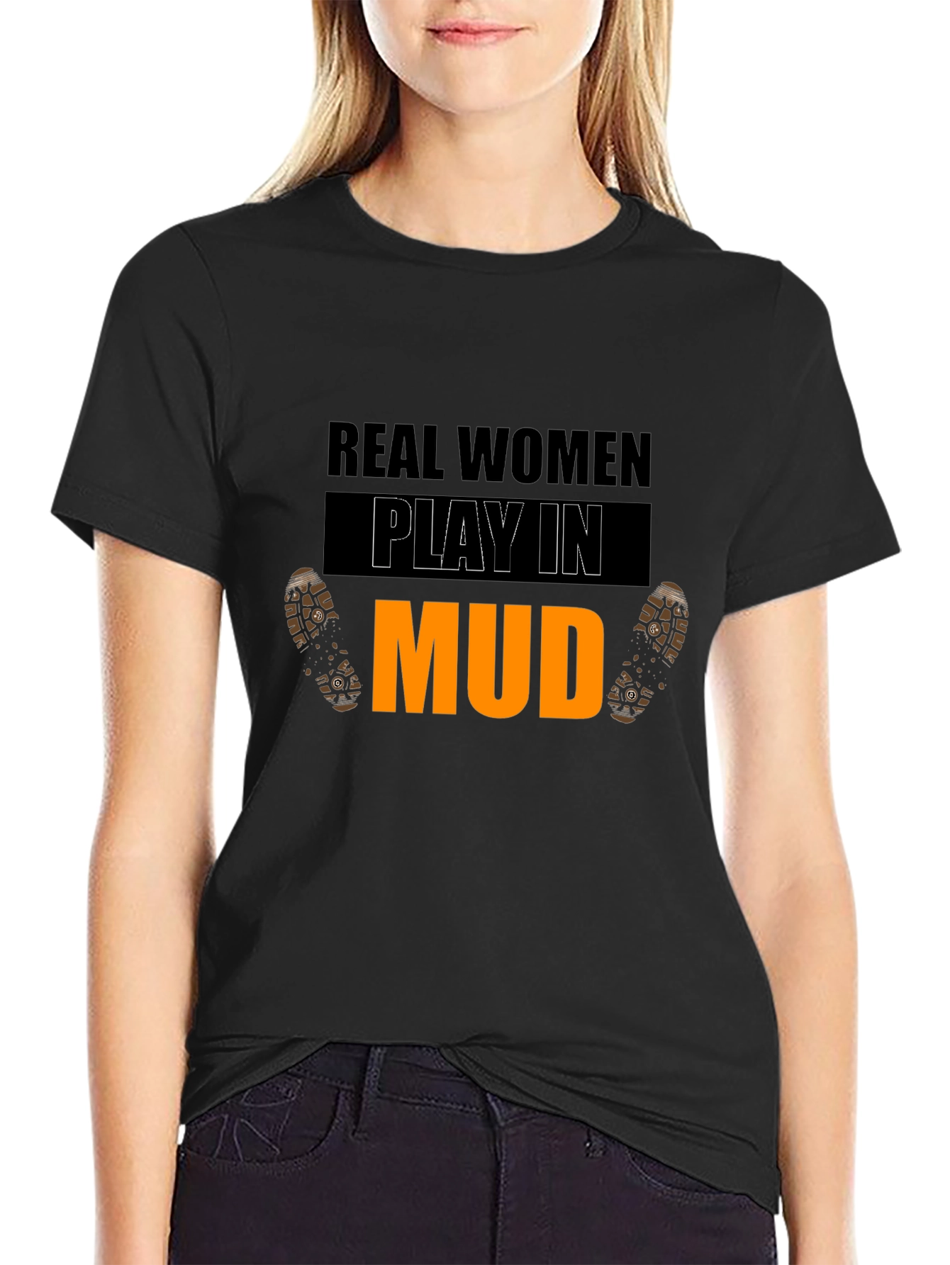 Real Women Play In Mud Graphic Tee