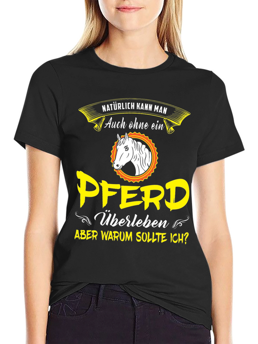 Horse Lover T-Shirt: Natürlich kann man Aber warum sollte ich?