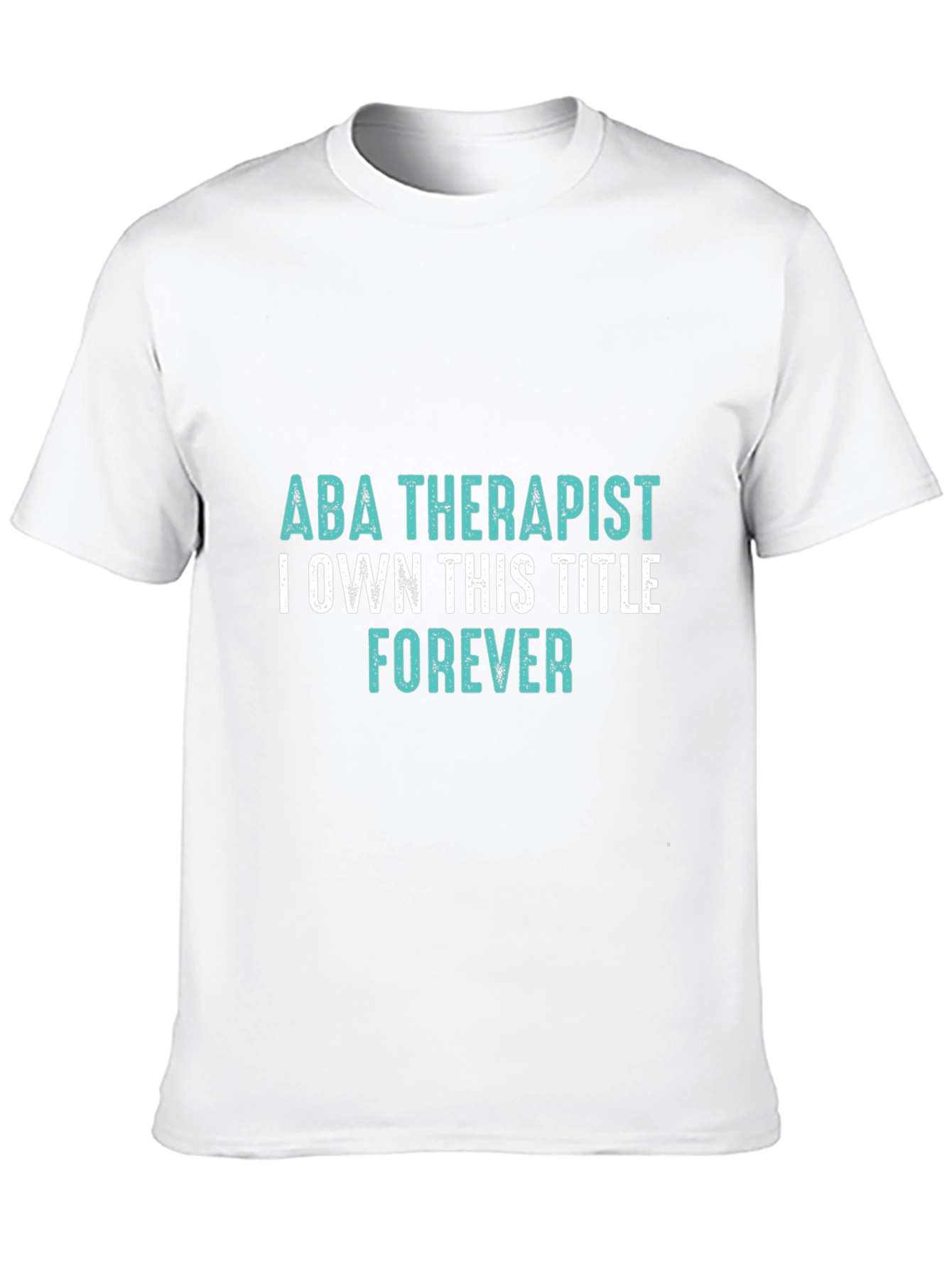 ABA Therapist Forever T-Shirt - Own the Title!