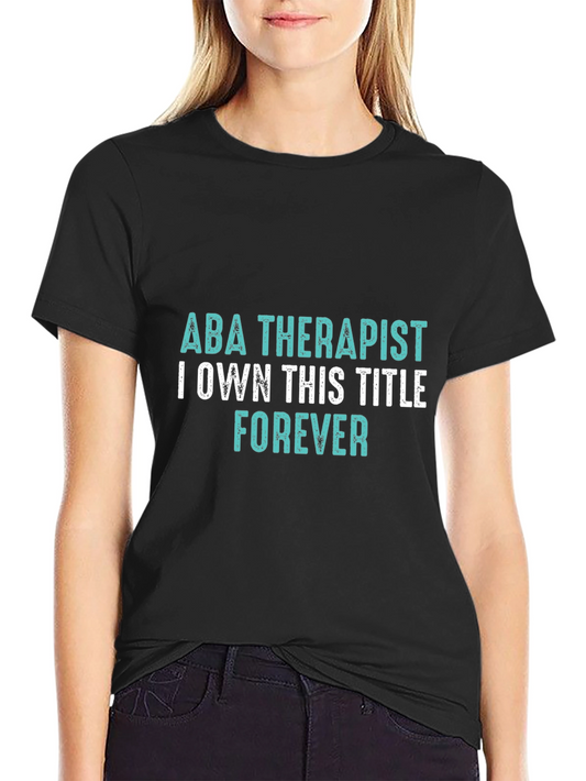 ABA Therapist Forever T-Shirt - Own the Title!