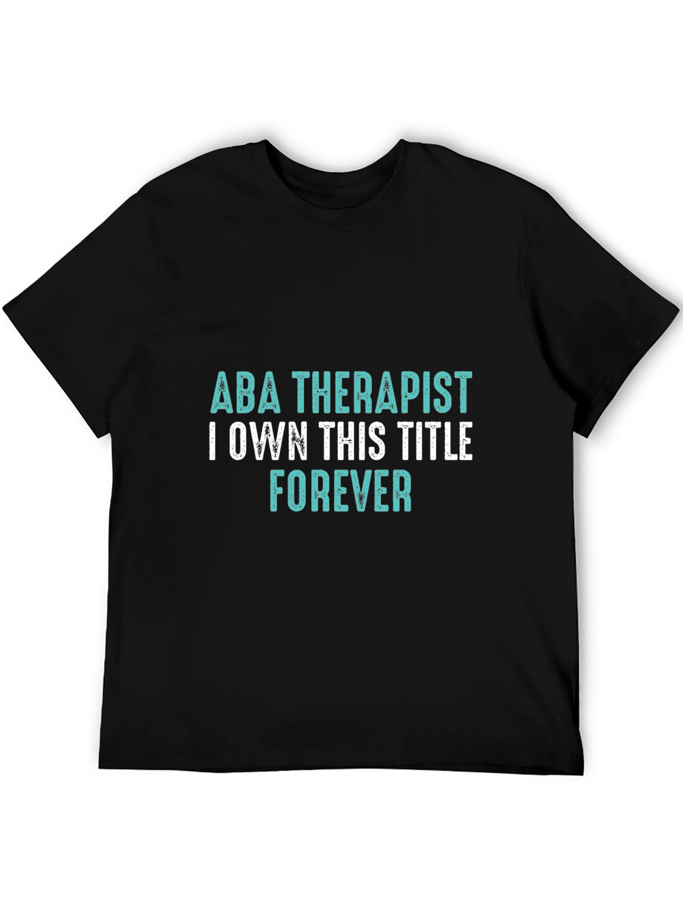 ABA Therapist Forever T-Shirt - Own the Title!