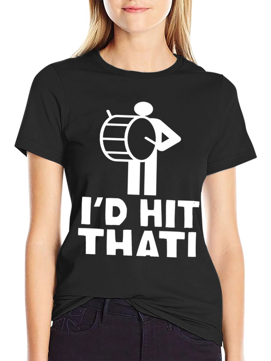Id Hit That Drummer Humor T-Shirt