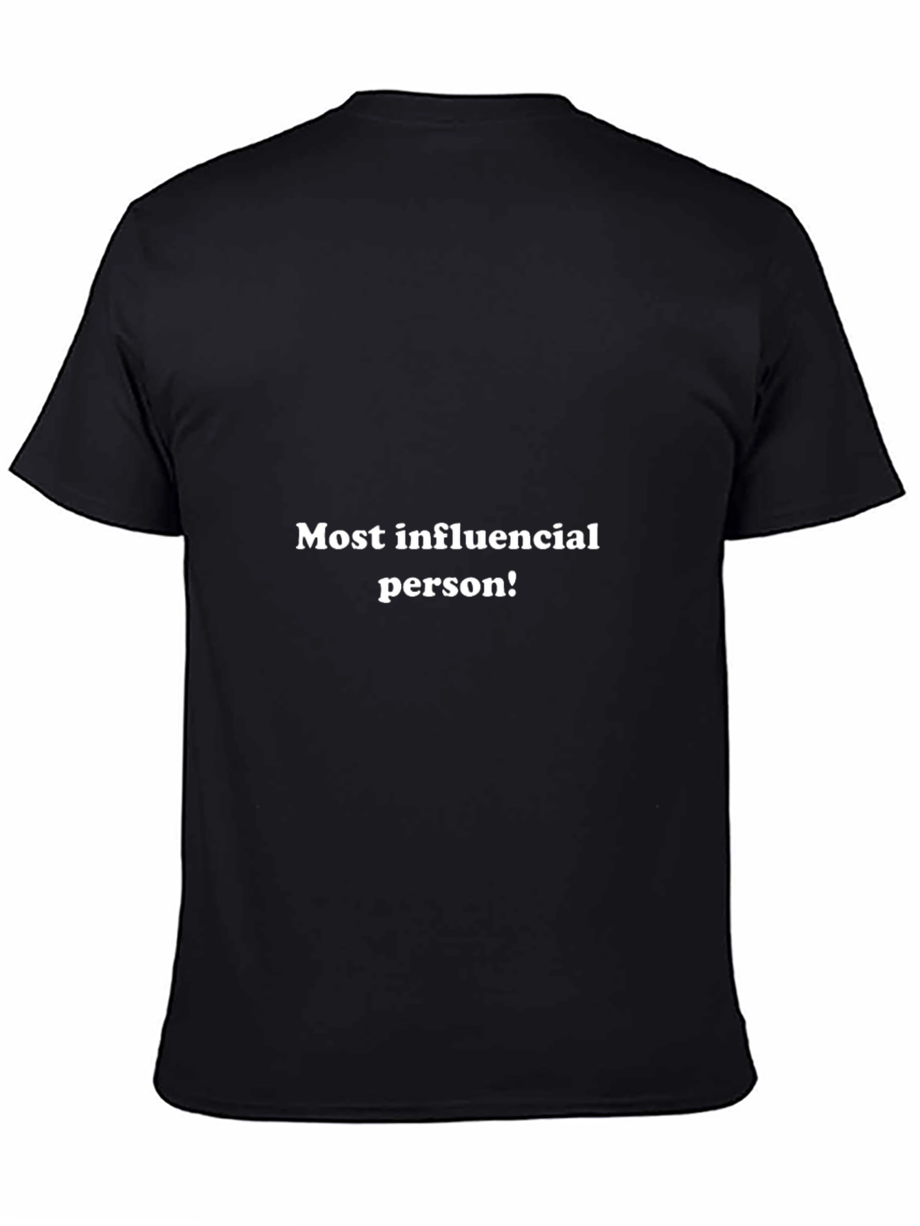Most Influential Person! Black T-Shirt