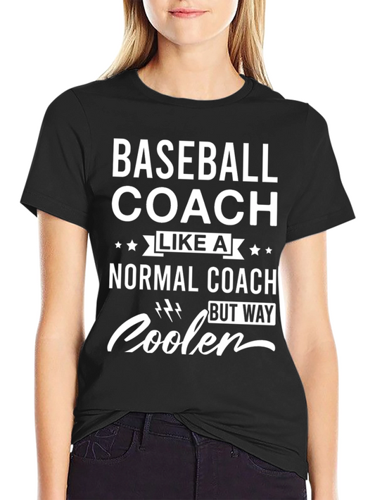 Baseball Coach T-Shirt - Normal Coach But Way Cooler