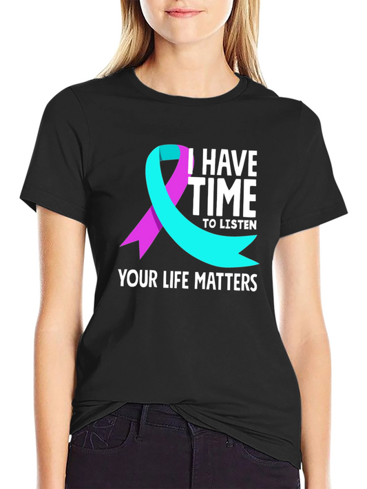 I Have Time to Listen Your Life Matters T-Shirt