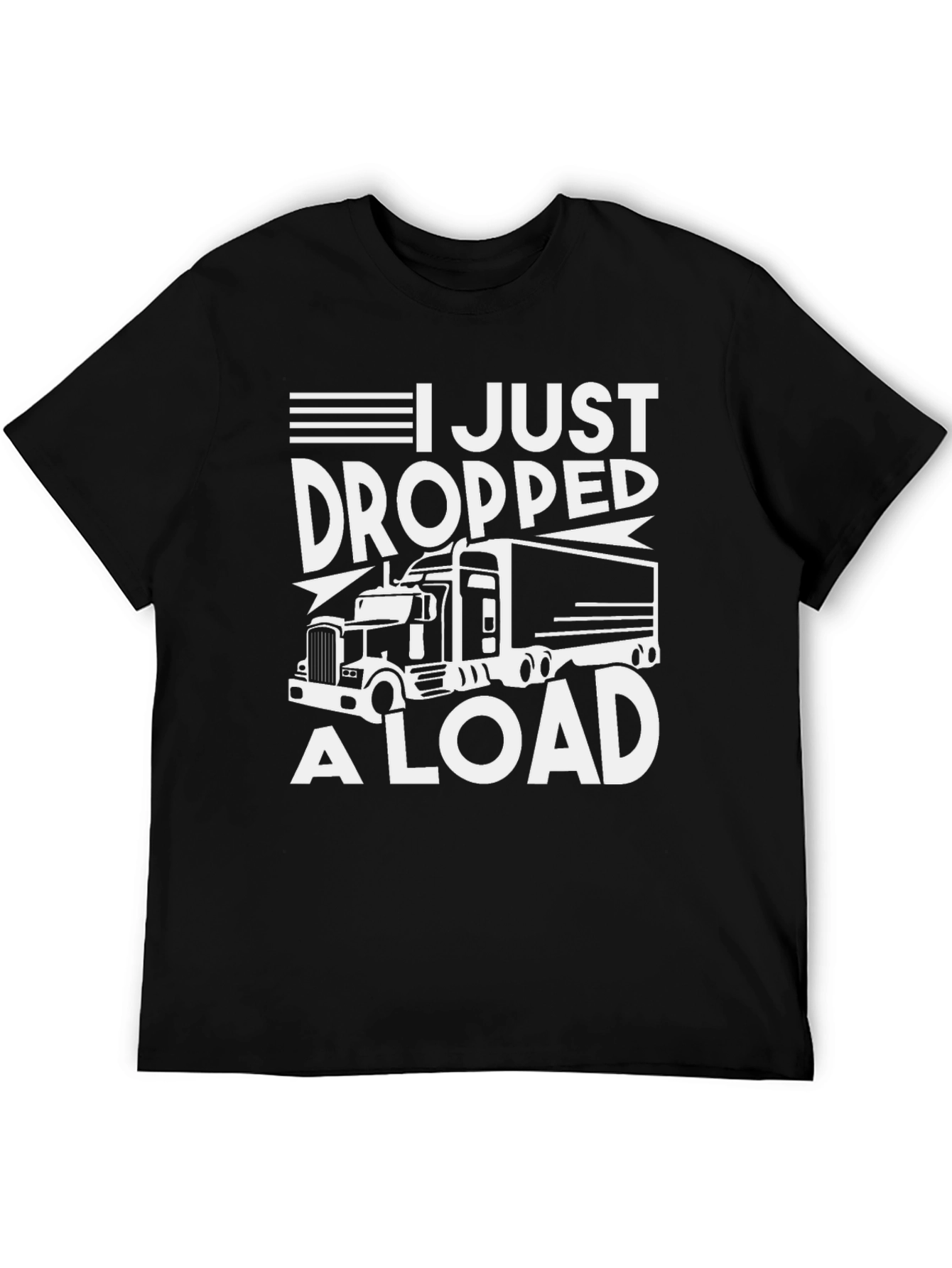 I Just Dropped A Load Trucker Tee