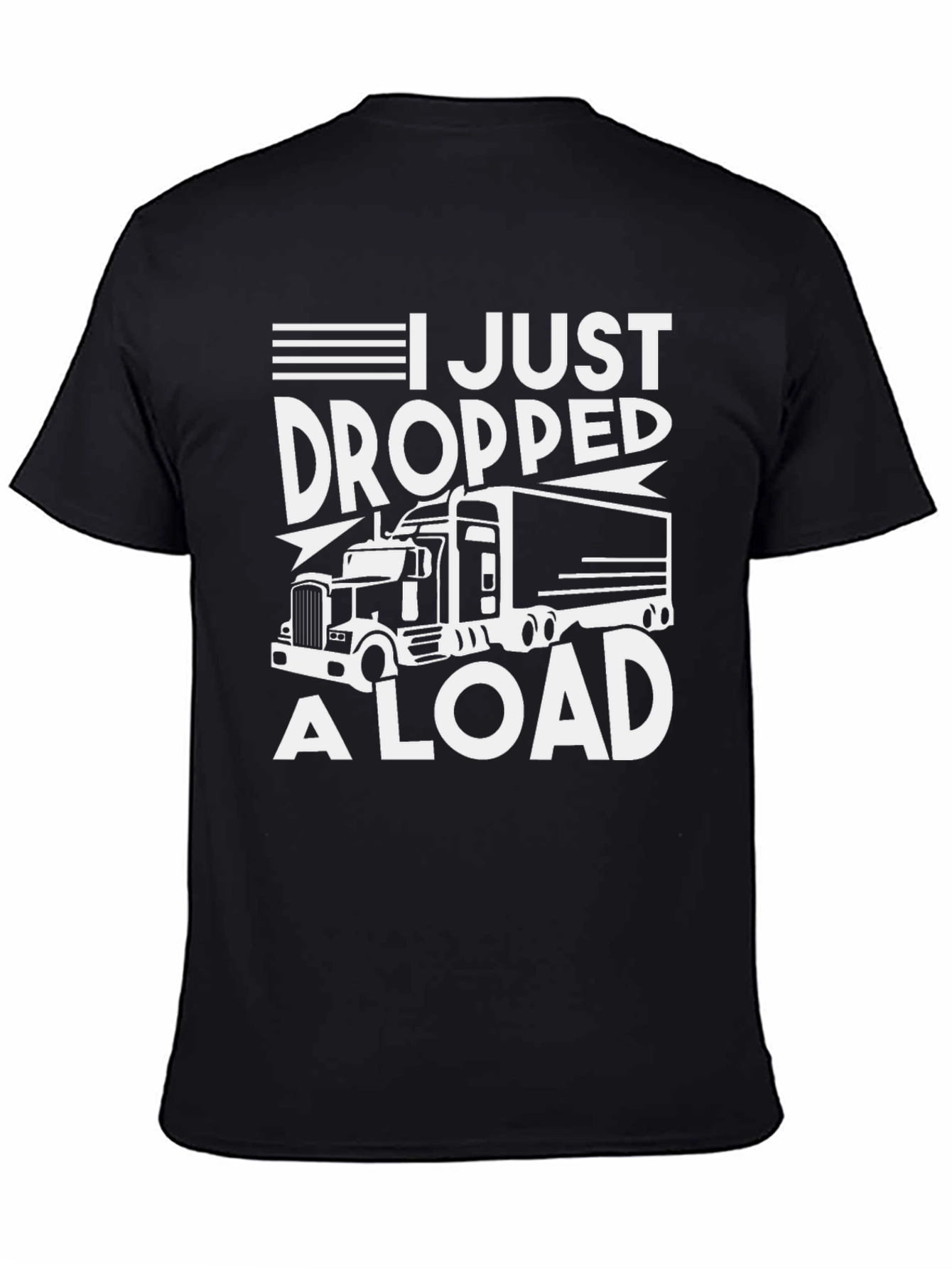 I Just Dropped A Load Trucker Tee