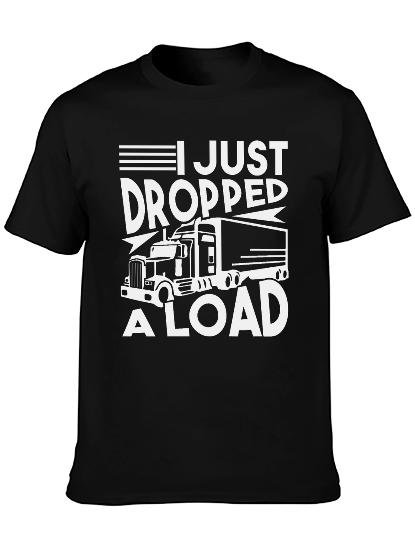 I Just Dropped A Load Trucker Tee