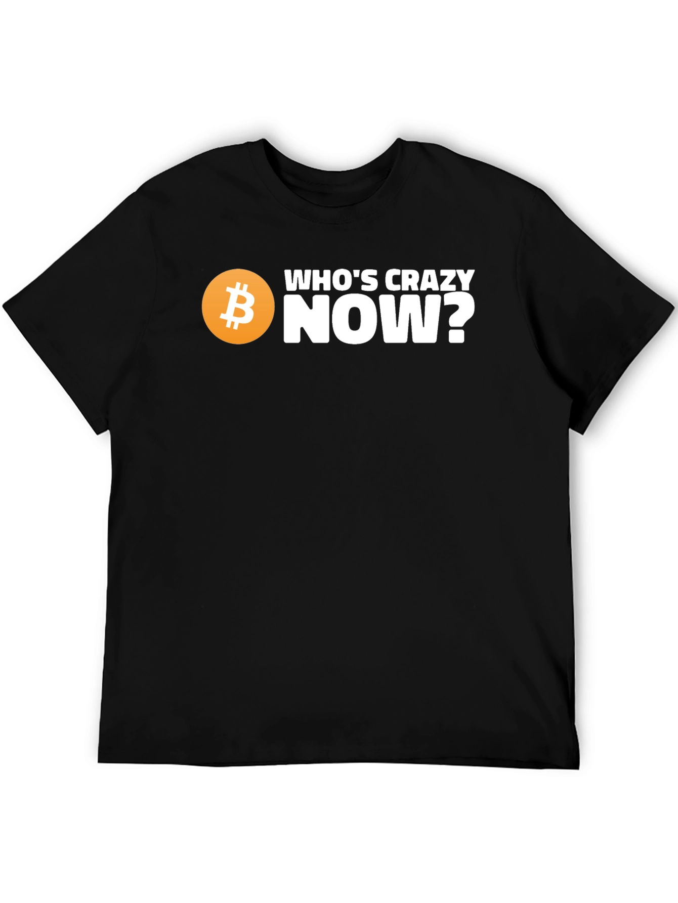 Whos Crazy Now? Bitcoin T-Shirt - Black