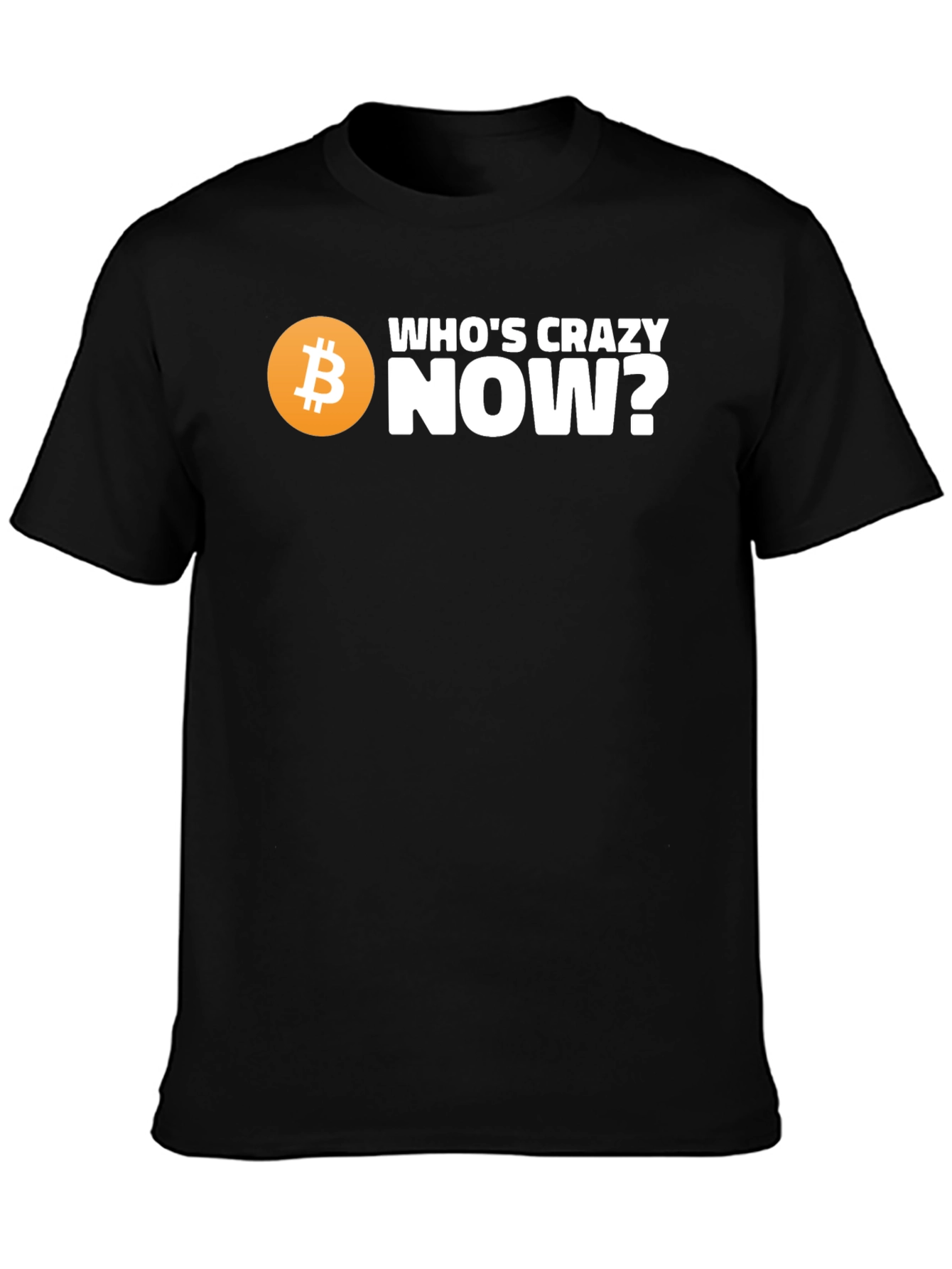 Whos Crazy Now? Bitcoin T-Shirt - Black