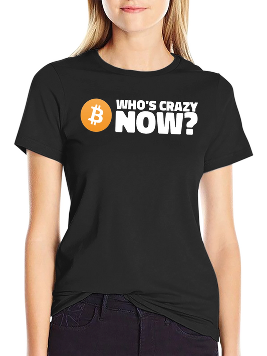 Whos Crazy Now? Bitcoin T-Shirt - Black