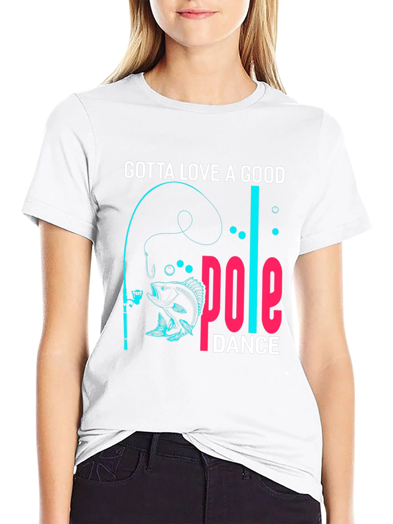 Gotta Love a Good Pole Dance Fishing T-Shirt