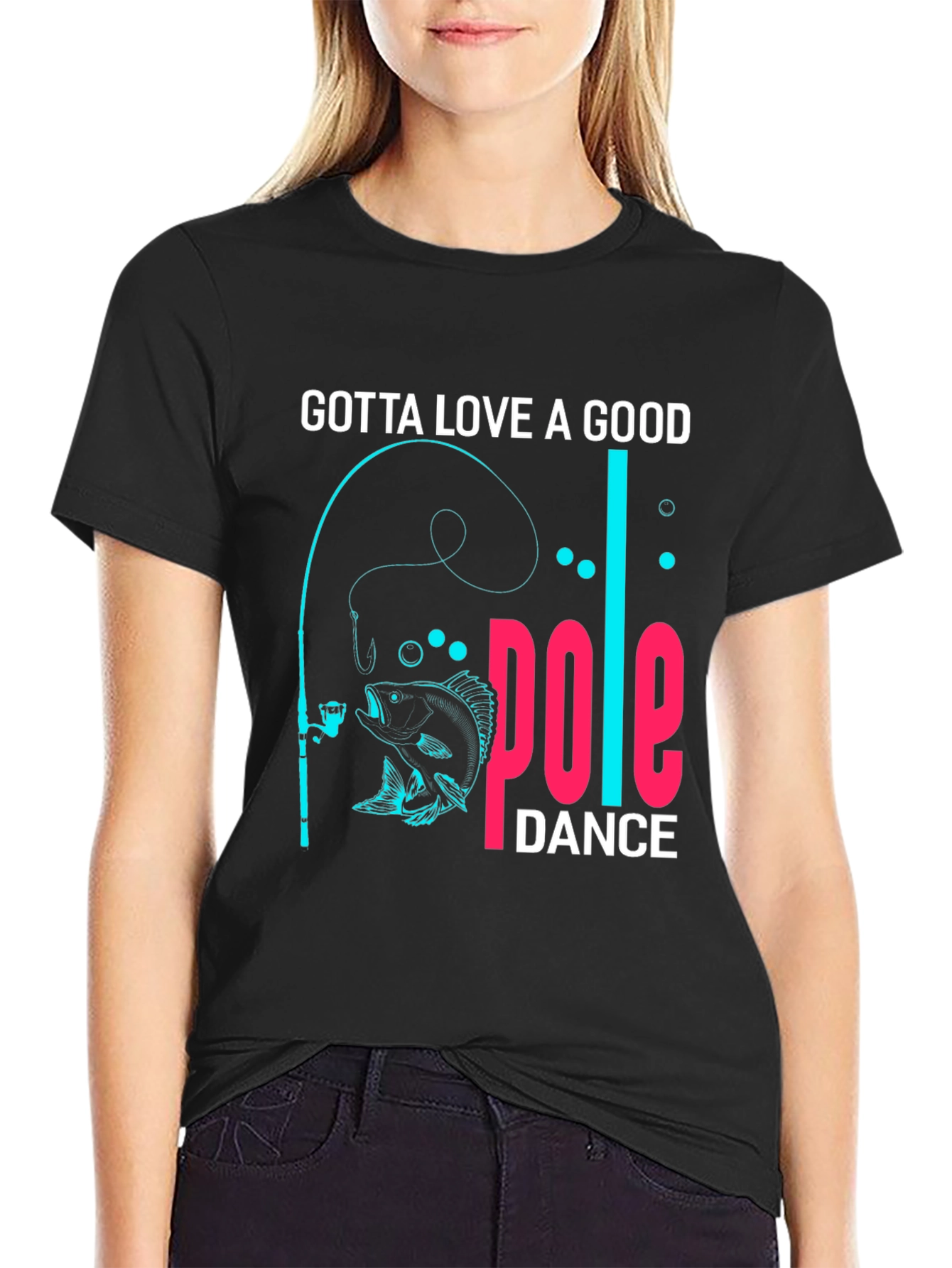 Gotta Love a Good Pole Dance Fishing T-Shirt