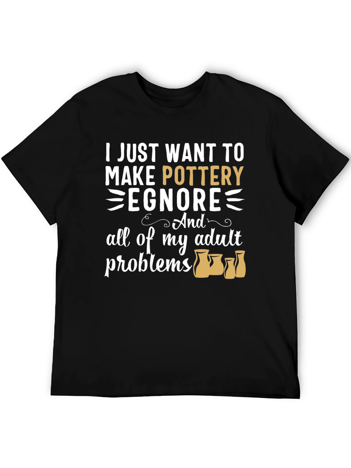 Pottery Lover T-Shirt: Ignore Adult Problems Tee