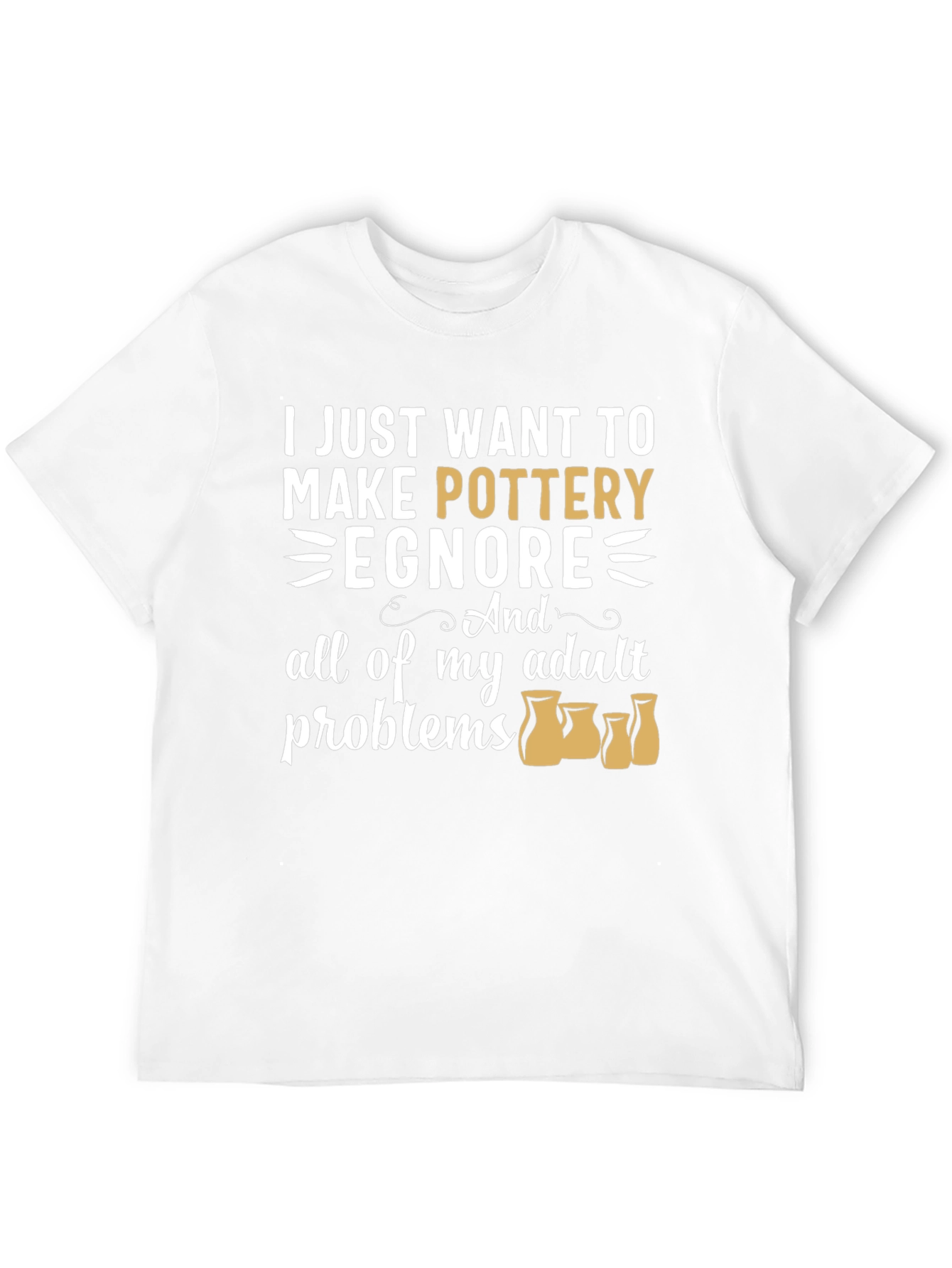 Pottery Lover T-Shirt: Ignore Adult Problems Tee