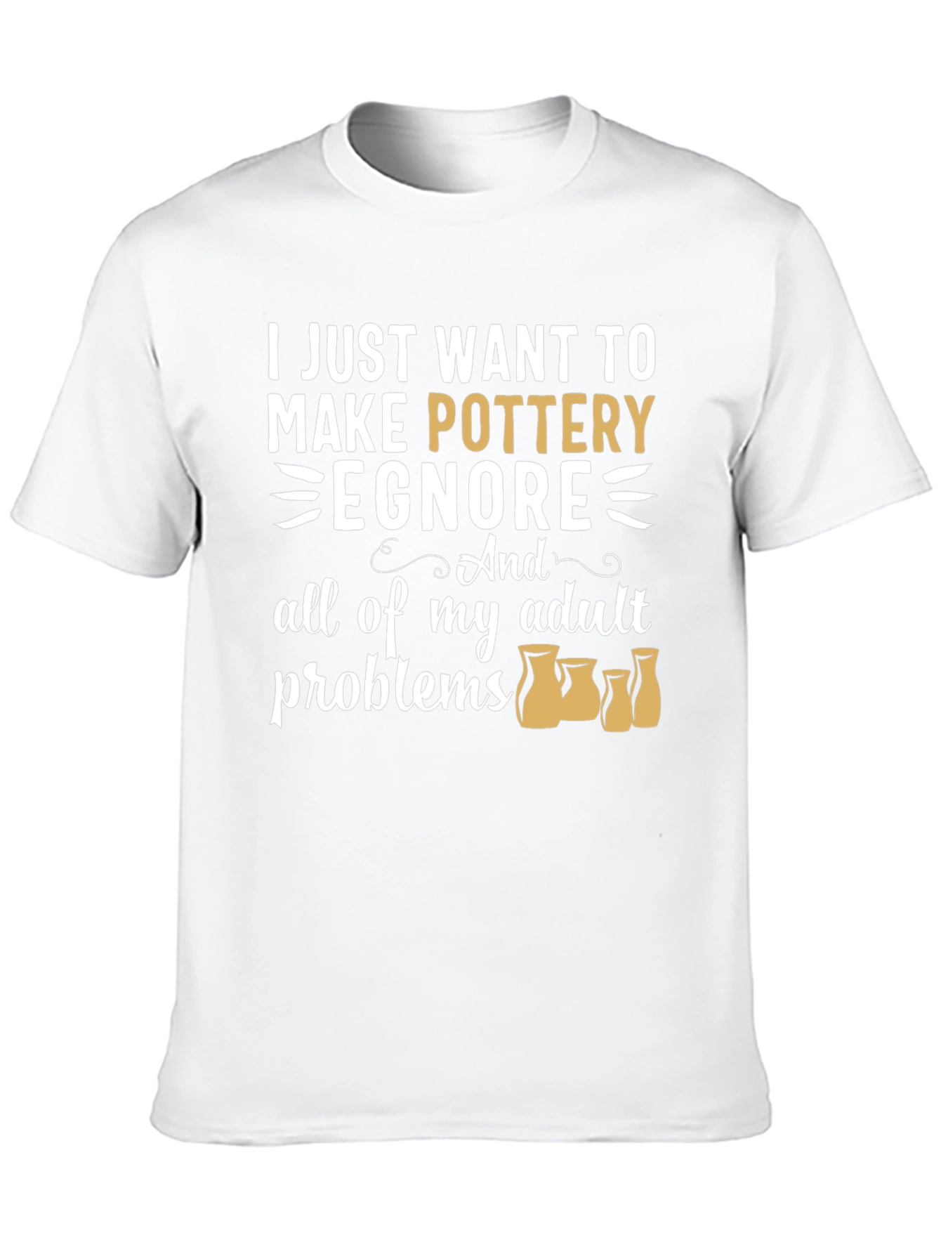 Pottery Lover T-Shirt: Ignore Adult Problems Tee