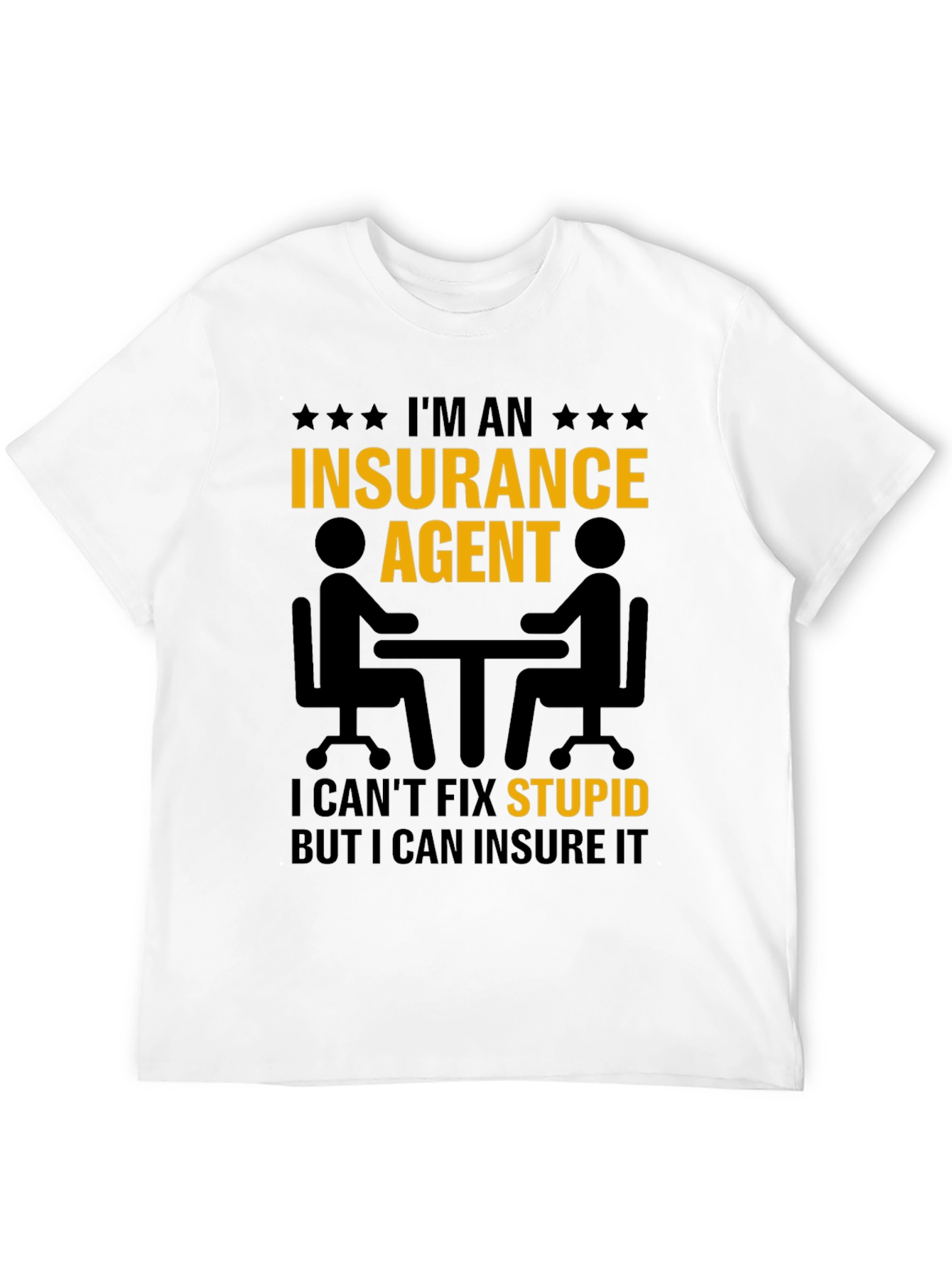 Insurance Agent T-Shirt - Insure Your Stupid!