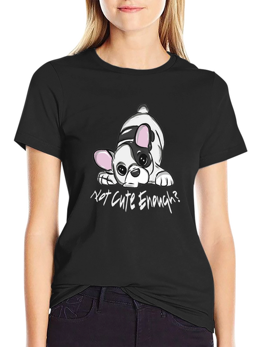 Cute French Bulldog Tee - Not Cute Enough? Black T-Shirt
