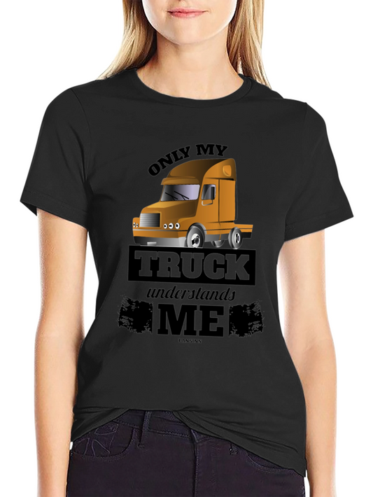 Trucker T-Shirt: Only My Truck Understands Me - Black Cotton Tee
