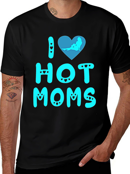 I Love Hot Moms T-Shirt Novelty Graphic Tee