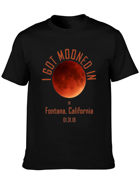 I Got Mooned In Fontana California T-Shirt