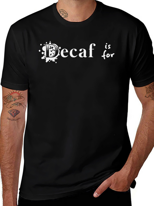 Decaf is for T-Shirt - Coffee Lover Apparel