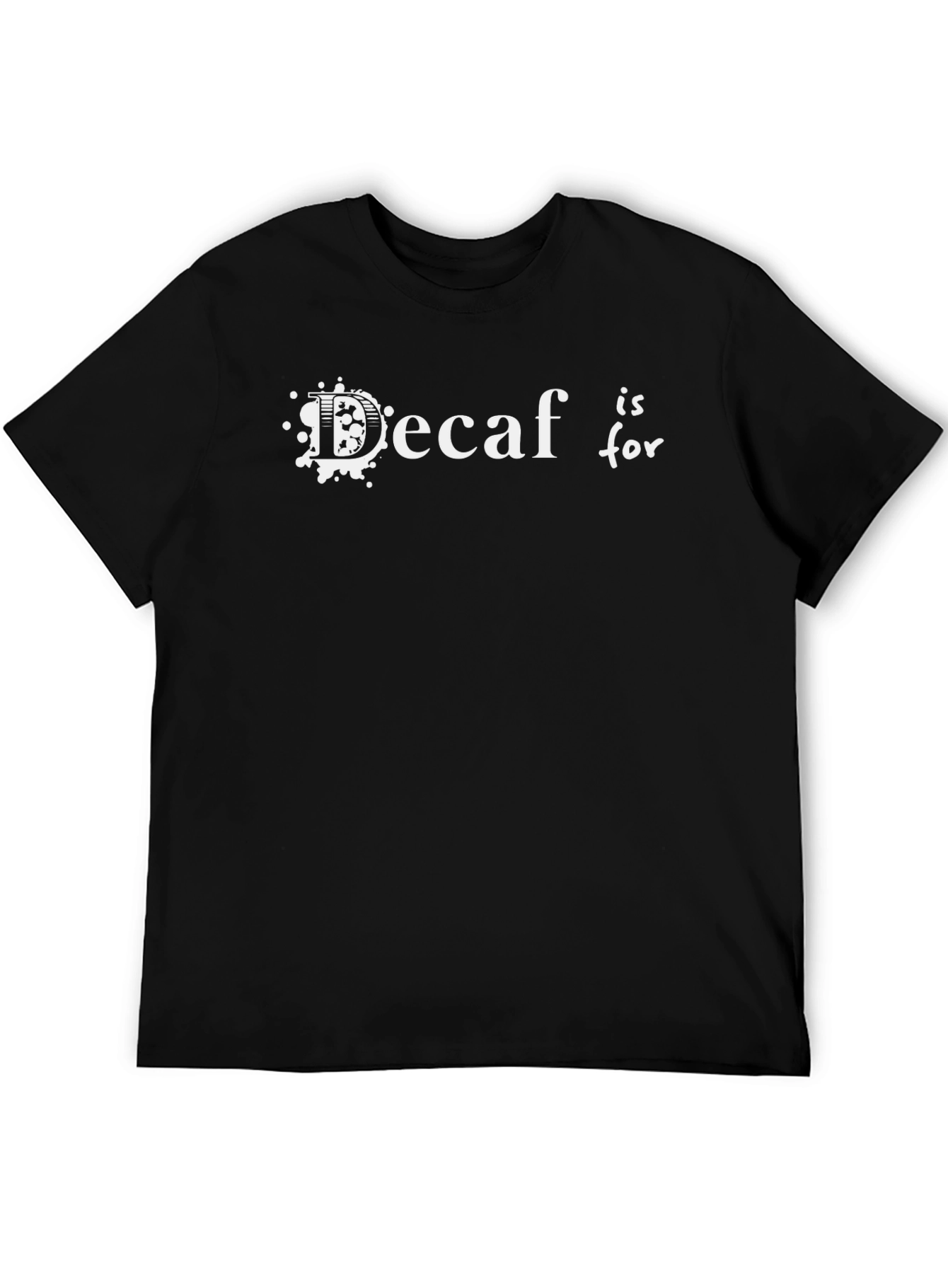 Decaf is for T-Shirt - Coffee Lover Apparel