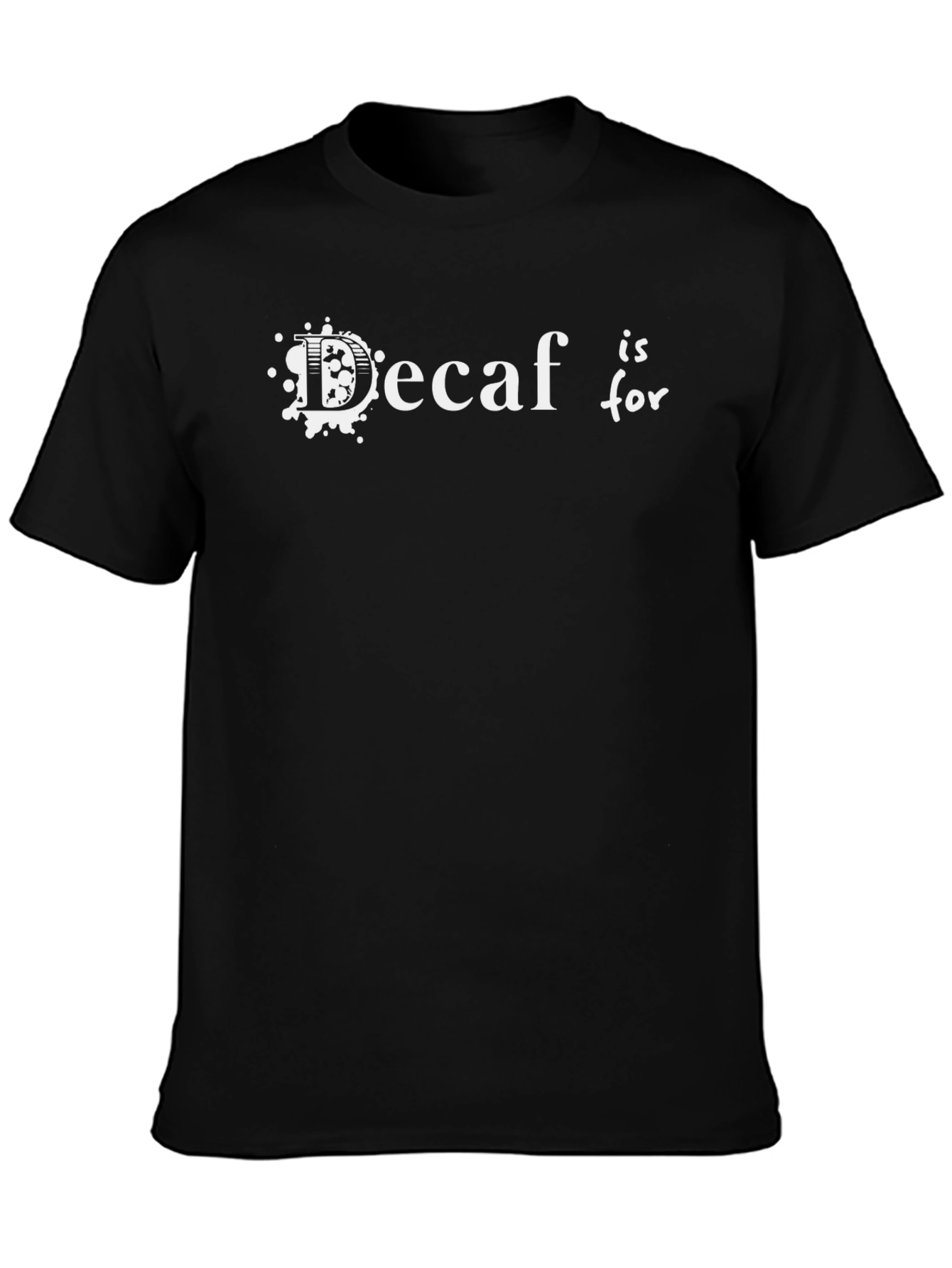 Decaf is for T-Shirt - Coffee Lover Apparel