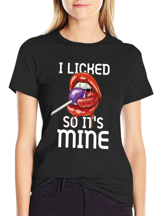 I Licked It So Its Mine T-Shirt