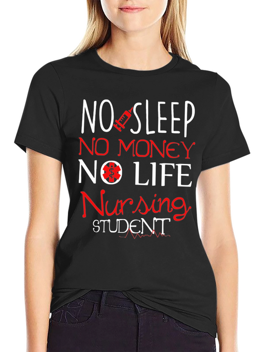 Nursing Student T-Shirt - No Sleep No Money No Life