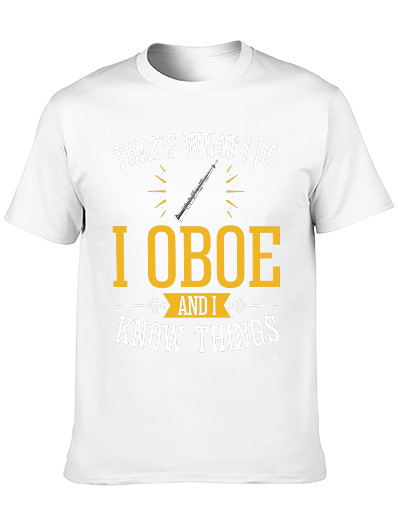 I Oboe and I Know Things T-Shirt