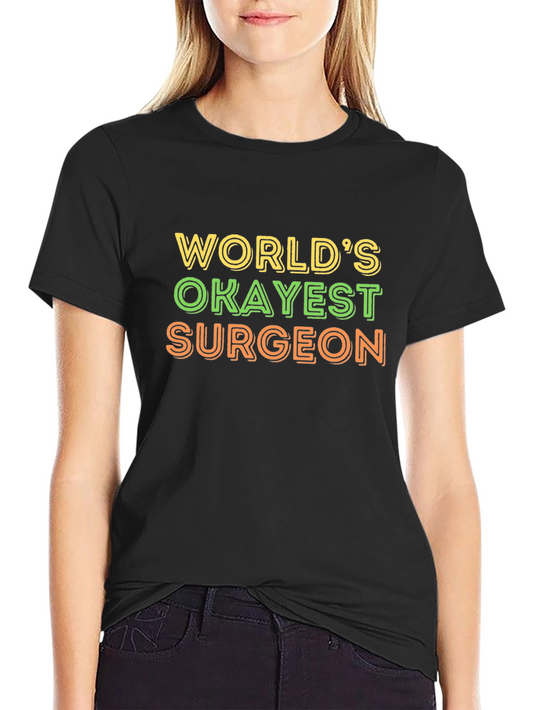 Worlds Okayest Surgeon T-Shirt - Funny Medical Tee