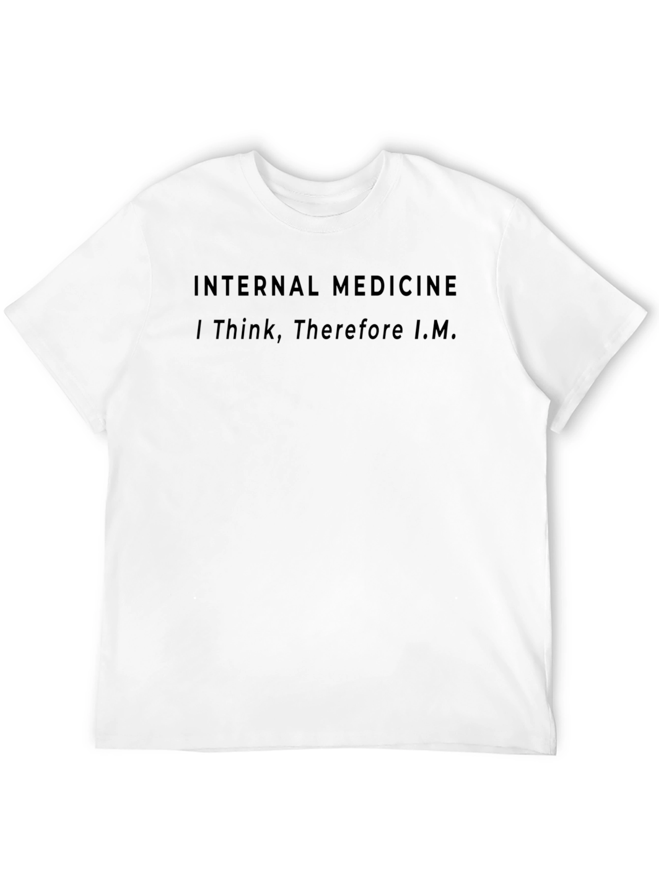Internal Medicine T-Shirt - I Think Therefore I.M.