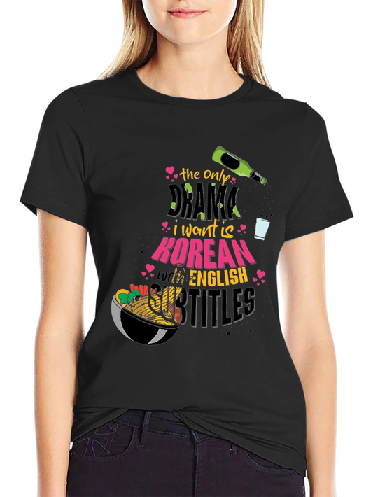 Korean Drama T-Shirt: The Only Drama I Want!