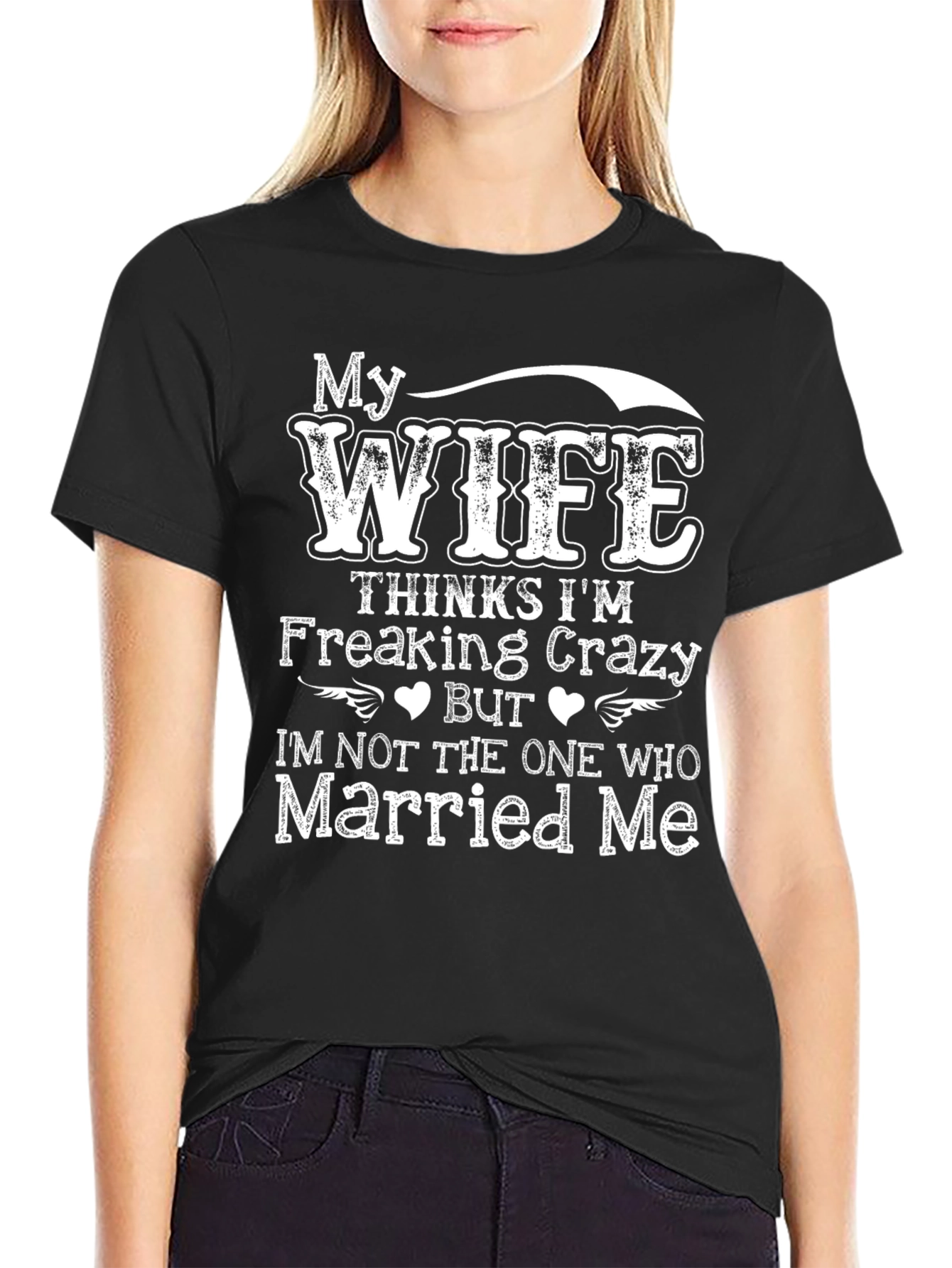 Funny Wife Thinks Im Crazy T-Shirt