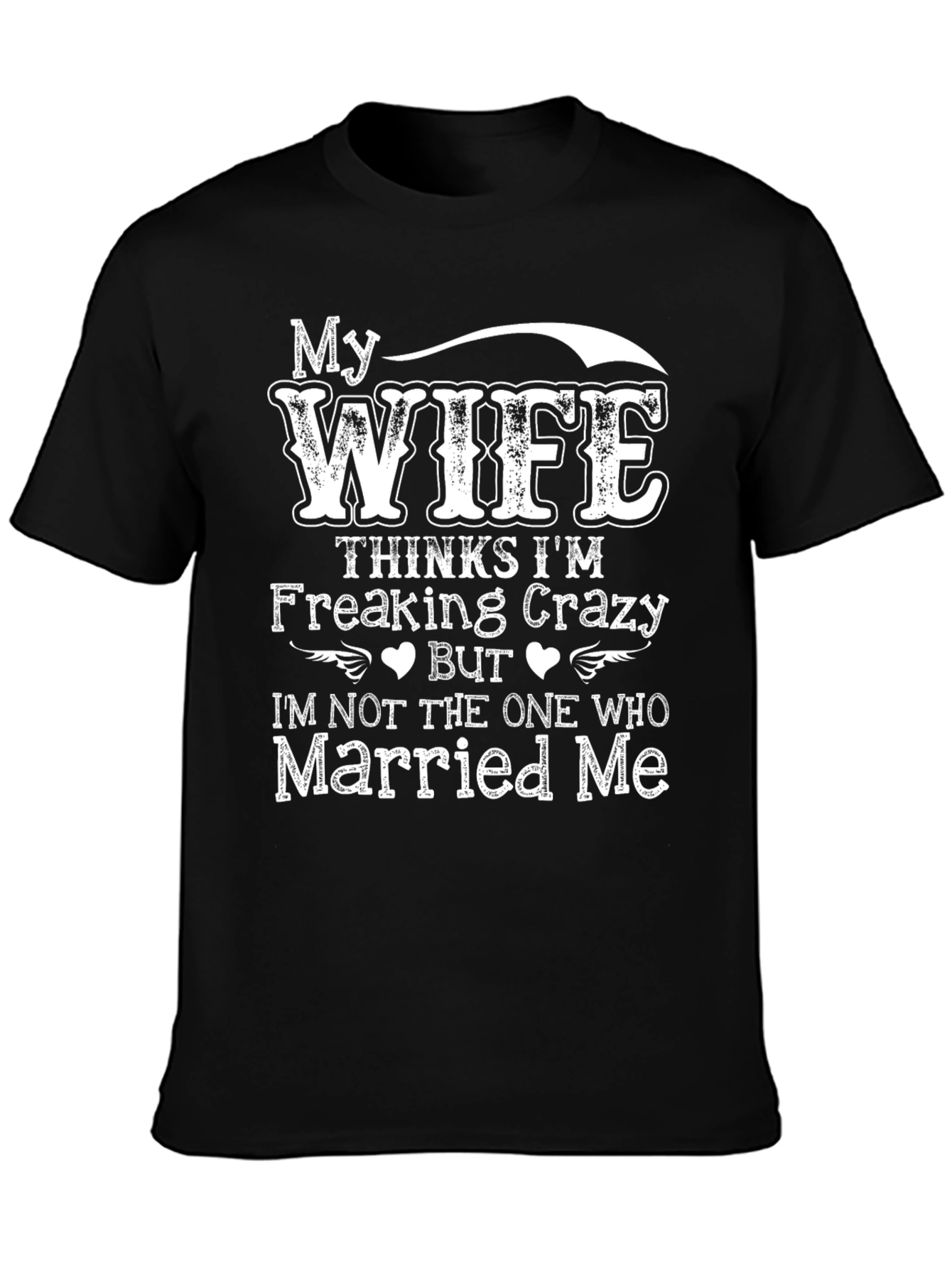 Funny Wife Thinks Im Crazy T-Shirt