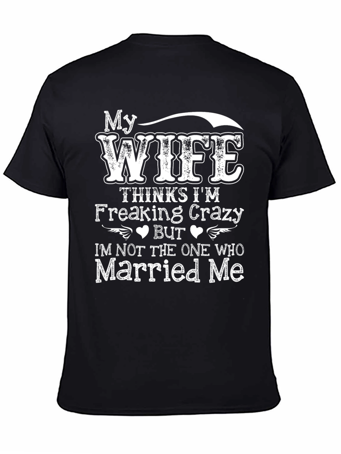 Funny Wife Thinks Im Crazy T-Shirt