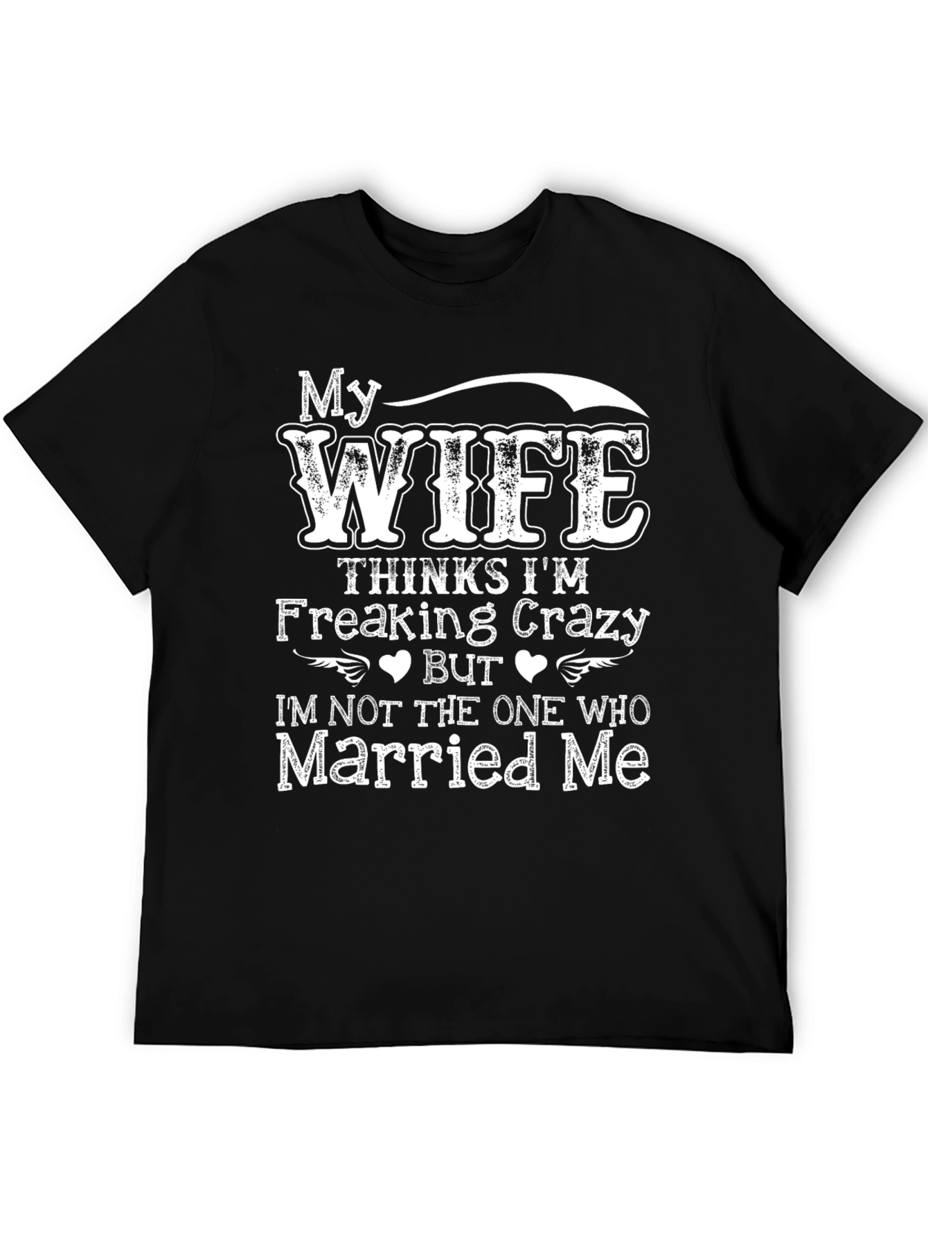 Funny Wife Thinks Im Crazy T-Shirt