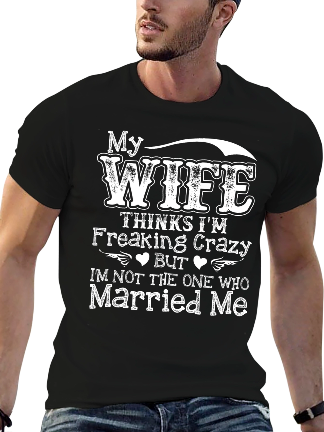 Funny Wife Thinks Im Crazy T-Shirt