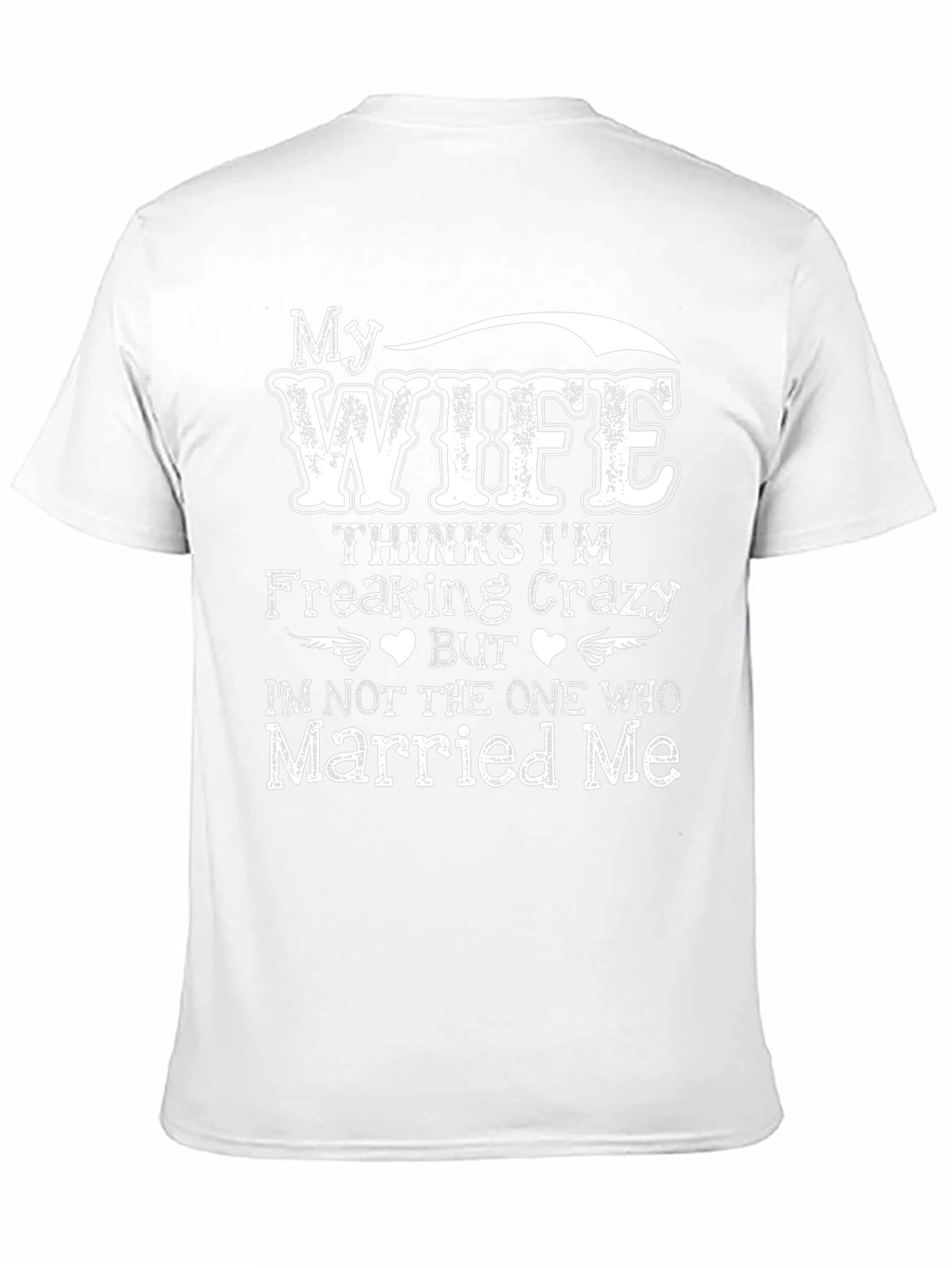 Funny Wife Thinks Im Crazy T-Shirt