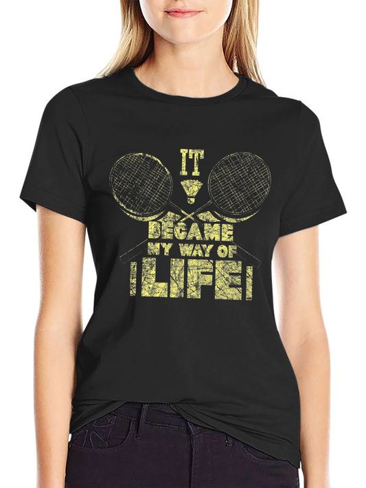 Funny Badminton Graphic T-Shirt - It Became My Way of Life