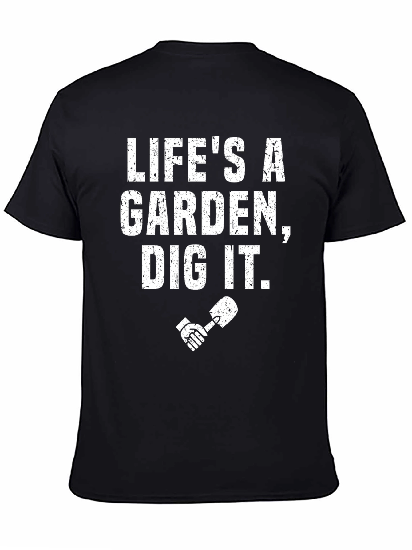 Lifes a Garden Dig It! T-Shirt