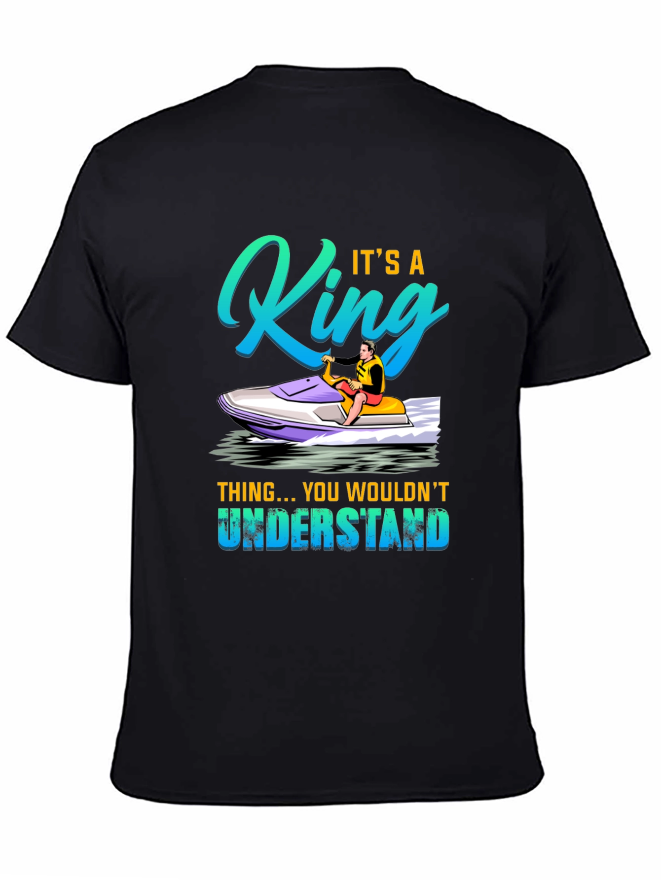 King Jet Ski T-Shirt - You Wouldnt Understand